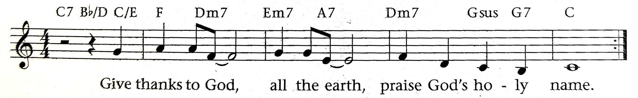 Give thanks to God, all the earth, praise God's holy name. 